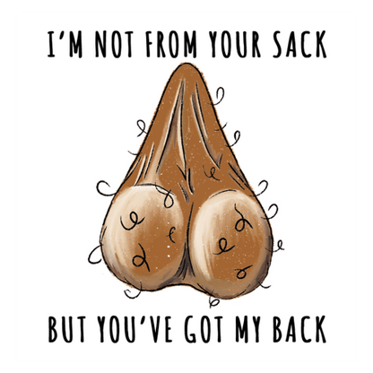 Stepdad Funny Gift – “Not from Your Sack But Still Got Your Back”