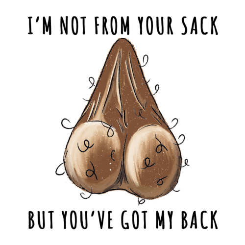 Stepdad Funny Gift – “Not from Your Sack But Still Got Your Back”