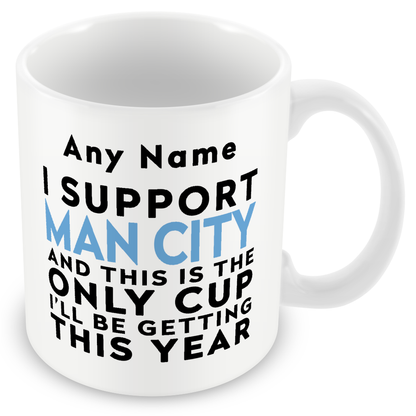 Personalised Funny Football Gift – I Support and This is the Only Cup I’ll Be Getting This Year