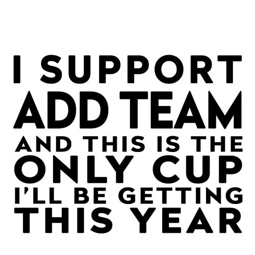 Personalised Funny Football Gift – I Support and This is the Only Cup I’ll Be Getting This Year