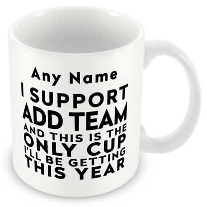 Personalised Funny Football Gift – I Support and This is the Only Cup I’ll Be Getting This Year