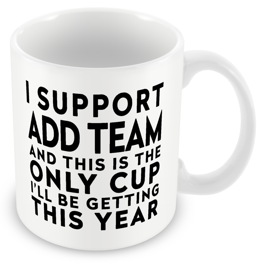 Funny Football Gift – I Support and This is the Only Cup I’ll Be Getting This Year
