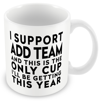 Funny Football Gift – I Support and This is the Only Cup I’ll Be Getting This Year