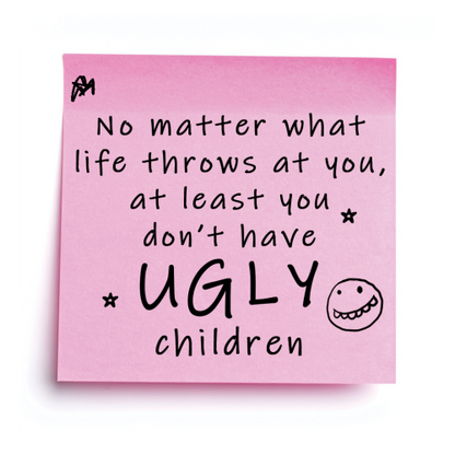 “at Least You Don’t Have Ugly Children” – Post-It Style Sticky Note – Novelty Funny Gift