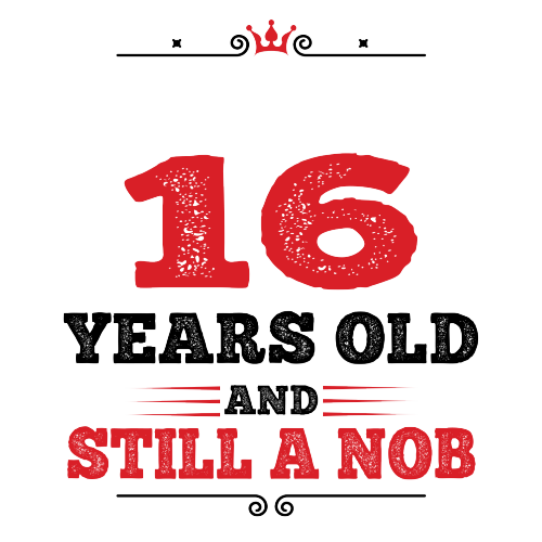 Personalised 16th Birthday Gift - 16 Years Old and Still a Nob