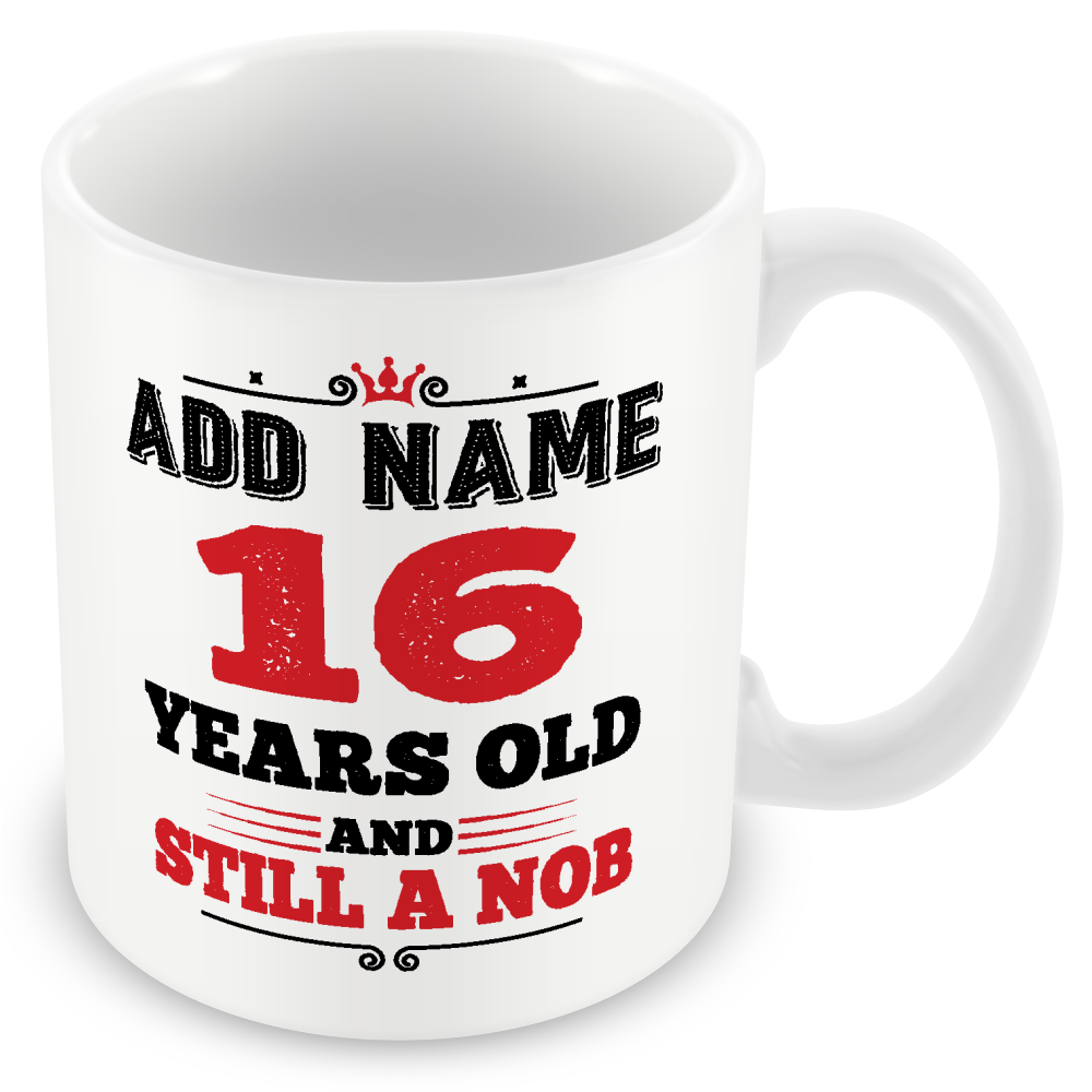 Personalised 16th Birthday Gift - 16 Years Old and Still a Nob