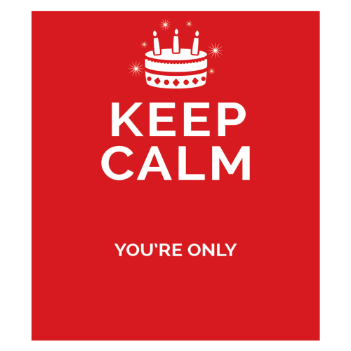 Personalised Keep Calm You’re Only Any Age Gift