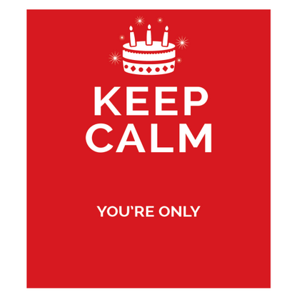 Personalised Keep Calm You’re Only Any Age Gift