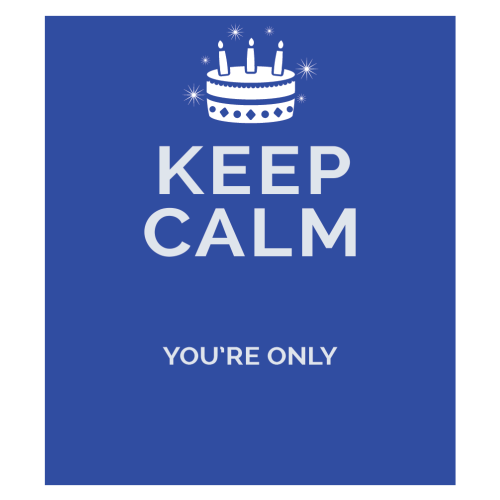 Personalised Keep Calm You’re Only Any Age Gift