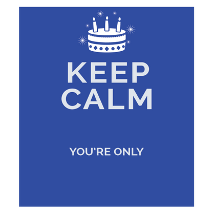 Personalised Keep Calm You’re Only Any Age Gift