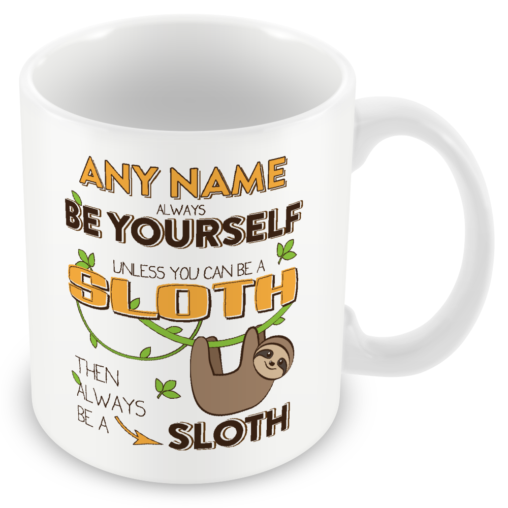 Personalised Sloth Gift - Always be Yourself Unless You Can Be a Sloth