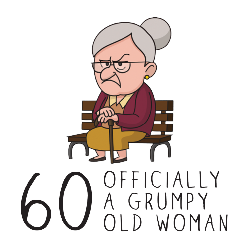 Grumpy Old Woman Any Age Birthday Gift