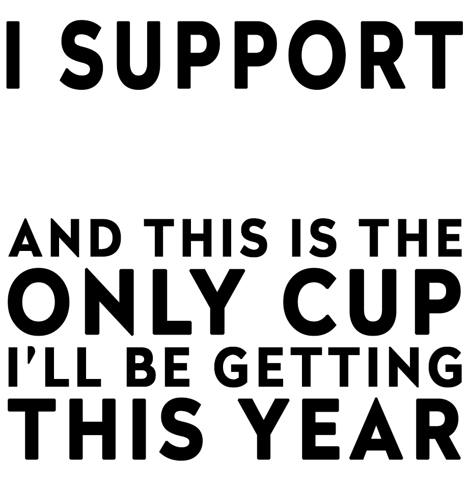 Funny Football Gift – I Support and This is the Only Cup I’ll Be Getting This Year