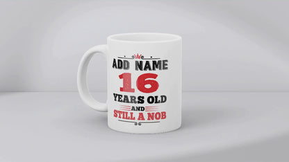 Personalised 16th Birthday Gift - 16 Years Old and Still a Nob